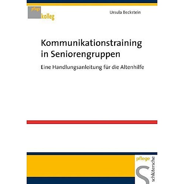 Pflege Kolleg / Kommunikationstraining in Seniorengruppen, Ursula Beckstein