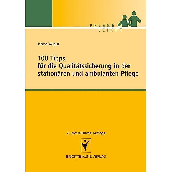 Pflege leicht / 100 Tipps für die Qualitätssicherung in der stationären und ambulanten Pflege, Johann Weigert