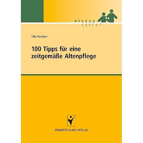 Pflege leicht / 100 Tipps für eine zeitgemäße Altenpflege, Silke Boschert