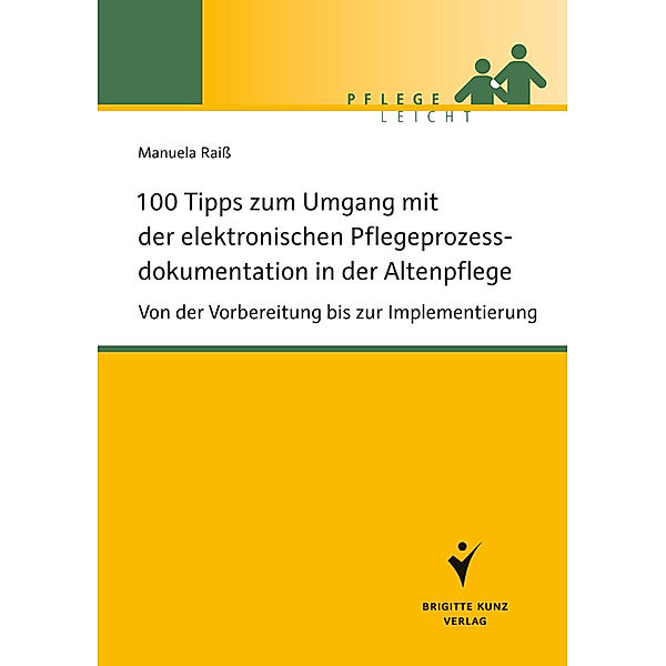 Pflege leicht / 100 Tipps zum Umgang mit der elektronischen Pflegeprozessdokumentation in der Altenpflege, Manuela Raiß