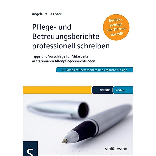 Pflege- und Betreuungsberichte professionell schreiben, Angela P. Löser