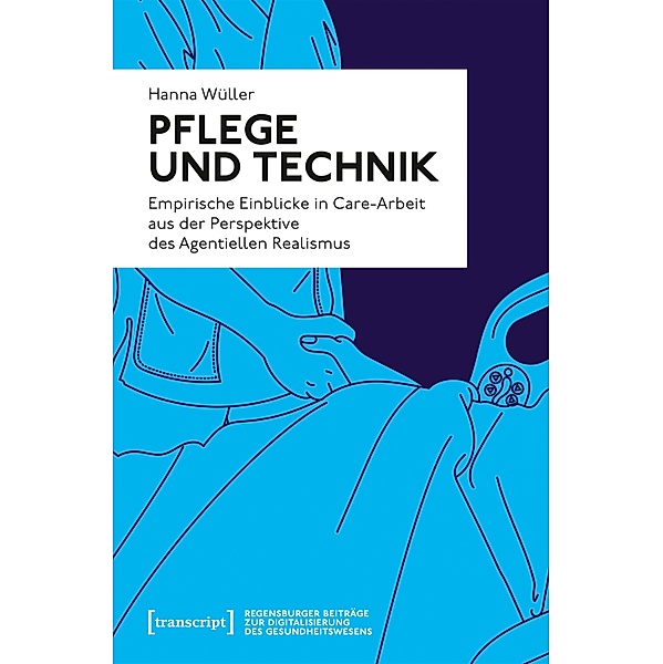 Pflege und Technik / Regensburger Beiträge zur Digitalisierung des Gesundheitswesens Bd.2, Hanna Wüller