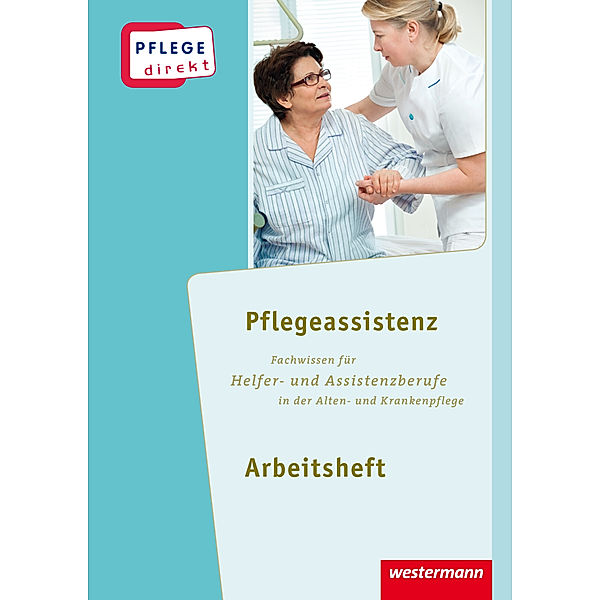 Pflegeassistenz: Fachwissen für Helfer- und Assistenzberufe in der Alten- und Krankenpflege, Arbeitsheft, Martina Hübsch