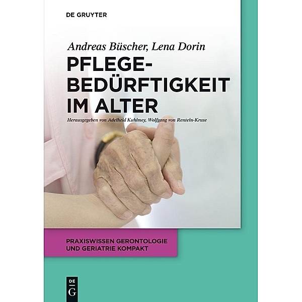 Pflegebedürftigkeit im Alter / Praxiswissen Gerontologie und Geriatrie kompakt Bd.3, Andreas Büscher, Lena Dorin