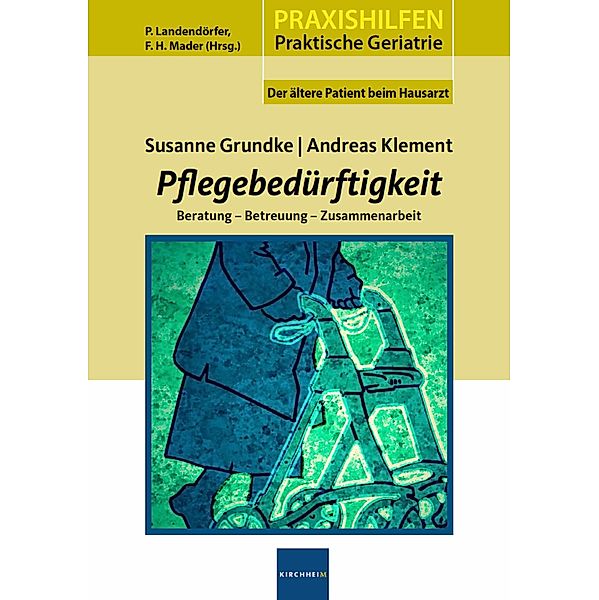 Pflegebedürftigkeit / Praxishilfen: Praktische Geriatrie Bd.5, Susanne Grundke, Andreas Klement