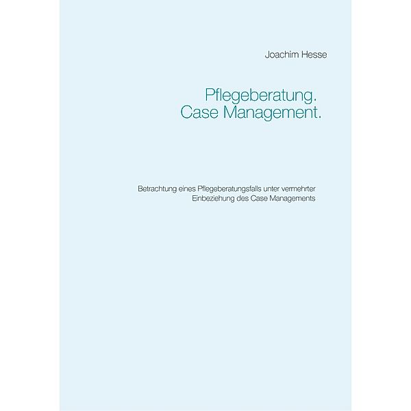 Pflegeberatung. Case Management., Joachim Hesse