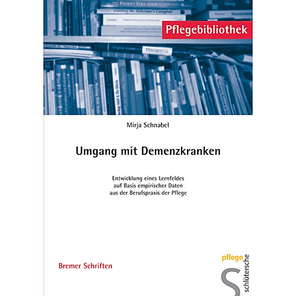 Pflegebibliothek / Umgang mit Demenzkranken, Mirja Schnabel
