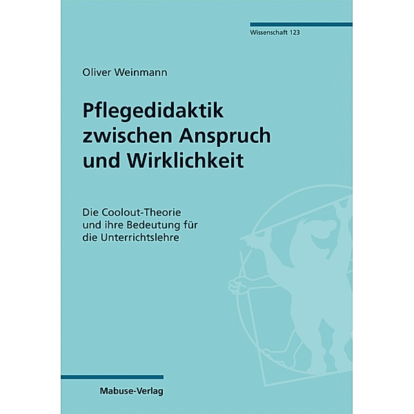 Pflegedidaktik zwischen Anspruch und Wirklichkeit / Mabuse Wissenschaft Bd.123, Oliver Weinmann