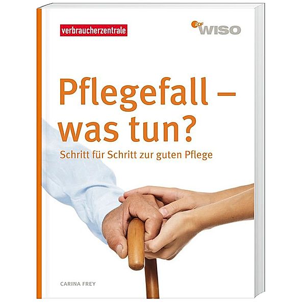 Pflegefall - was tun?, Carina Frey