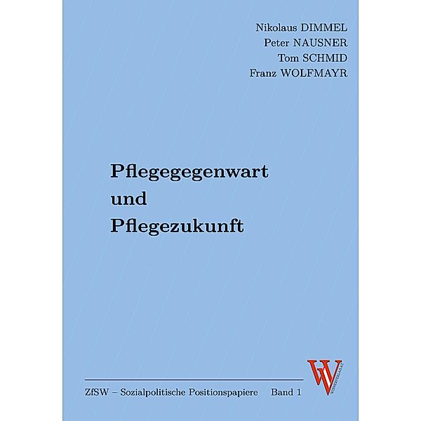 Pflegegegenwart  und  Pflegezukunft, Nikolaus Dimmel, Peter Nausner, Tom Schmid, Franz Wolfmayr