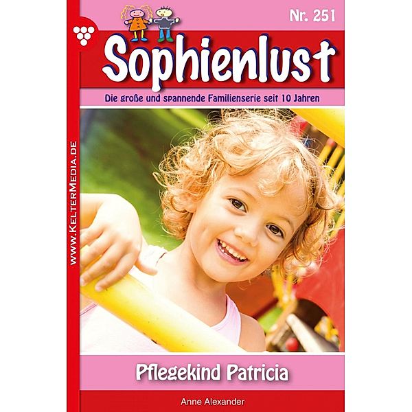 Pflegekind Patricia / Sophienlust Bd.251, Anne Alexander