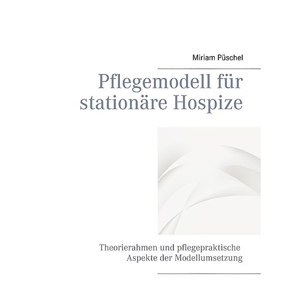 Pflegemodell für stationäre Hospize, Miriam Püschel