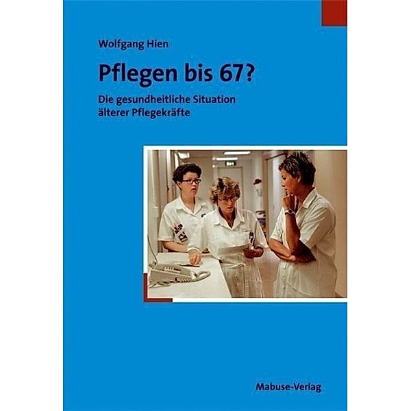 Pflegen bis 67?, Wolfgang Hien