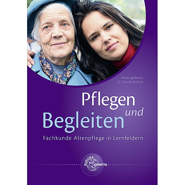 Pflegen und Begleiten - Fachkunde Altenpflege in Lernfeldern, m. CD-ROM, Gabriele Bartoszek, Helga Bauer, Michaela Bergmann, Martin Bollinger, Joya Rebecca Bose, Ramona Bruhn, Helmut Budroni, Christian Carls, Beatrix Döttlinger, Barbara Eifert, Peter Fiedler, S. Freundner-Hagestedt, Petra Gloddek, Simone Helck, Gabriella Hinn, Siegfried Huhn, Horst Jobelius, Jutta Klostermann, Harald Joachim Kolbe, Ursula Koneczny, Susanne Konzet, André Krämer, Cornelia Krüger, David Kuhl, Andreas Kutschke, Sabine Lins, Claudia Menebröcker, Dieter Morawitz, Andreas Müller-Wille, Marlies Münch, Brigitte Osterbrink, Michaela Plümecke, Eva Richter, Waldemar Schmidt, Marina Schmitt, Thomas Schweble, Mario Simon, Erika Sirsch, Christine Sowinski, Susanne Tyll, Rainer Herbert Viering, Ulrich Walter, Gerlinde Strunk-Richter