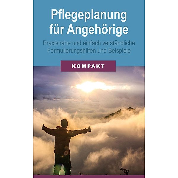 Pflegeplanung für Angehörige - praxisnahe und einfach verständliche Formulierungshilfen und Beispiele, Angelika Schmid