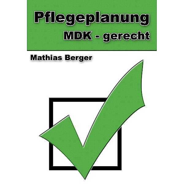 Pflegeplanung MDK - gerecht, Mathias Berger