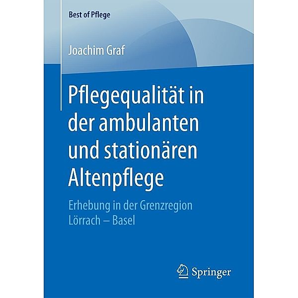 Pflegequalität in der ambulanten und stationären Altenpflege / Best of Pflege, Joachim Graf