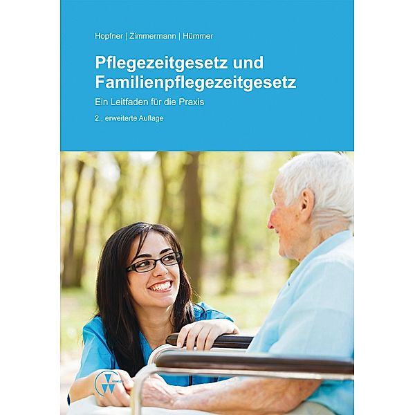 Pflegezeitgesetz und Familienpflegezeitgesetz, Sebastian Hopfner, Anne Hümmer, Ylva Zimmermann