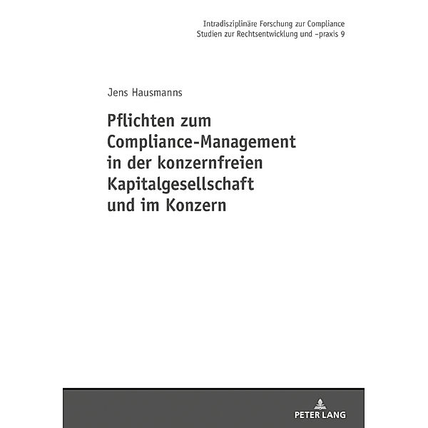 Pflichten zum Compliance-Management in der konzernfreien Kapitalgesellschaft und im Konzern, Jens Hausmanns