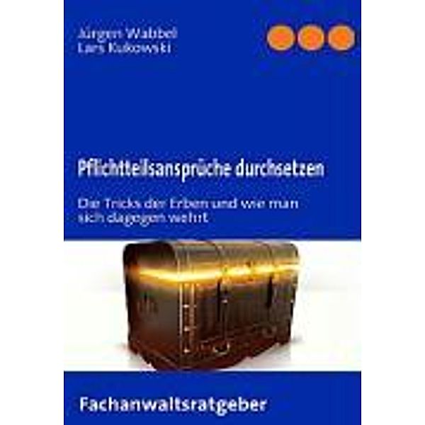 Pflichtteilsansprüche durchsetzen, Jürgen Wabbel, Lars Kukowski