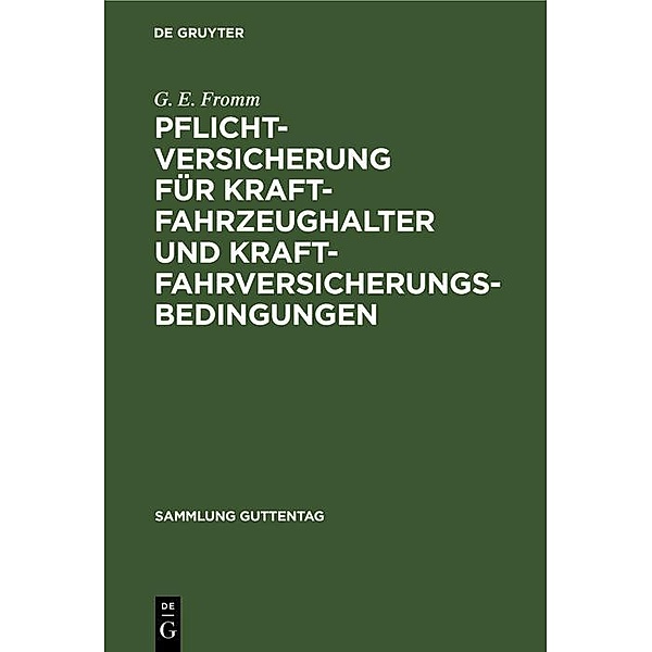 Pflichtversicherung für Kraftfahrzeughalter und Kraftfahrversicherungsbedingungen / Sammlung Guttentag, G. E. Fromm