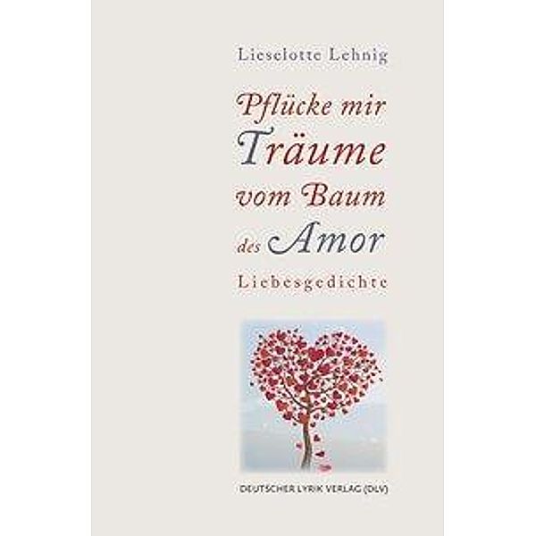 Pflücke mir Träume vom Baum des Amor, Lieselotte Lehnig