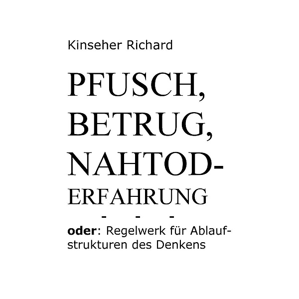 Pfusch, Betrug, Nahtod - Erfahrung, Richard Kinseher