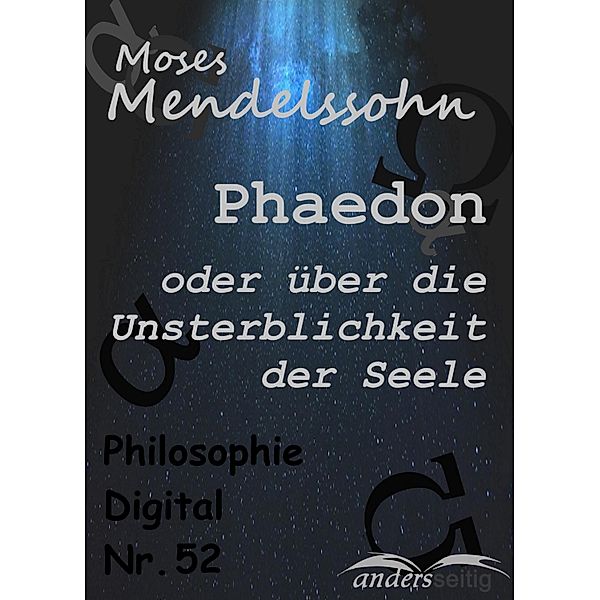Phaedon oder über die Unsterblichkeit der Seele / Philosophie-Digital, Moses Mendelssohn