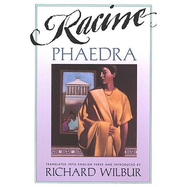 Phaedra, by Racine / Mariner Books, Richard Wilbur