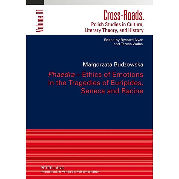 Phaedra - Ethics of Emotions in the Tragedies of Euripides, Seneca and Racine, Malgorzata Budzowska