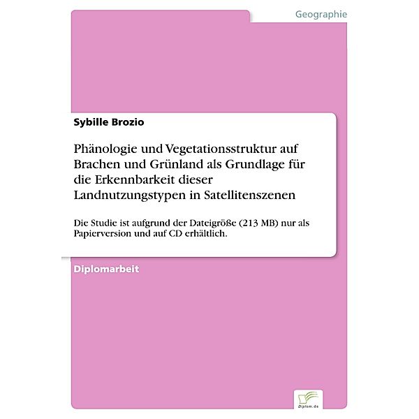 Phänologie und Vegetationsstruktur auf Brachen und Grünland als Grundlage für die Erkennbarkeit dieser Landnutzungstypen in Satellitenszenen, Sybille Brozio