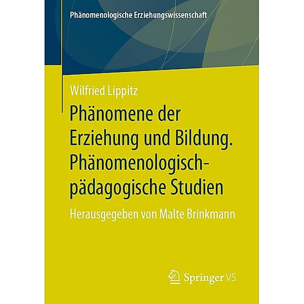 Phänomene der Erziehung und Bildung. Phänomenologisch-pädagogische Studien / Phänomenologische Erziehungswissenschaft Bd.7, Wilfried Lippitz