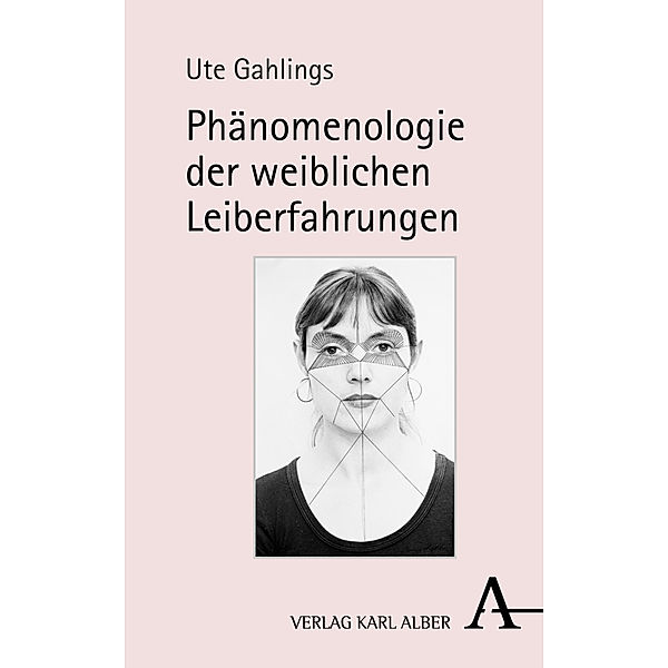 Phänomenologie der weiblichen Leiberfahrungen, Ute Gahlings