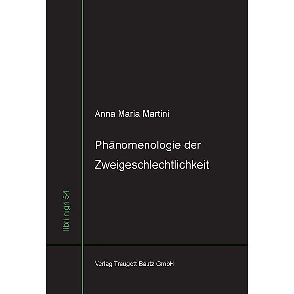 Phänomenologie der Zweigeschlechtlichkeit / libri nigri Bd.54, Anna Maria Martini