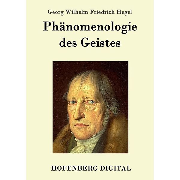 Phänomenologie des Geistes, Georg Wilhelm Friedrich Hegel