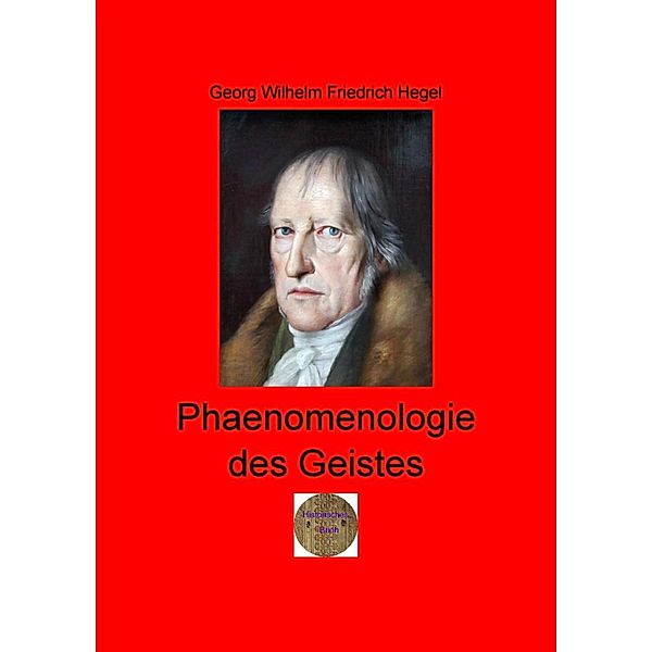 Phänomenologie des Geistes, Georg Wilhelm Friedrich Hegel