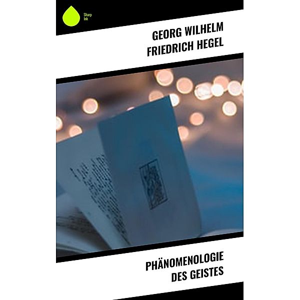 Phänomenologie des Geistes, Georg Wilhelm Friedrich Hegel