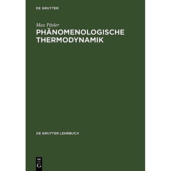 Phänomenologische Thermodynamik / De Gruyter Lehrbuch, Max Päsler
