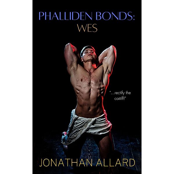 Phalliden Bonds: Wes (Phalliden Bonds: Priapic Institute Stories) / Phalliden Bonds: Priapic Institute Stories, Jonathan Allard