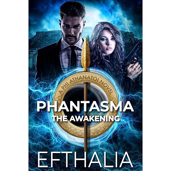 Phantasma: The Awakening (Phi Athanatoi, #1) / Phi Athanatoi, Efthalia