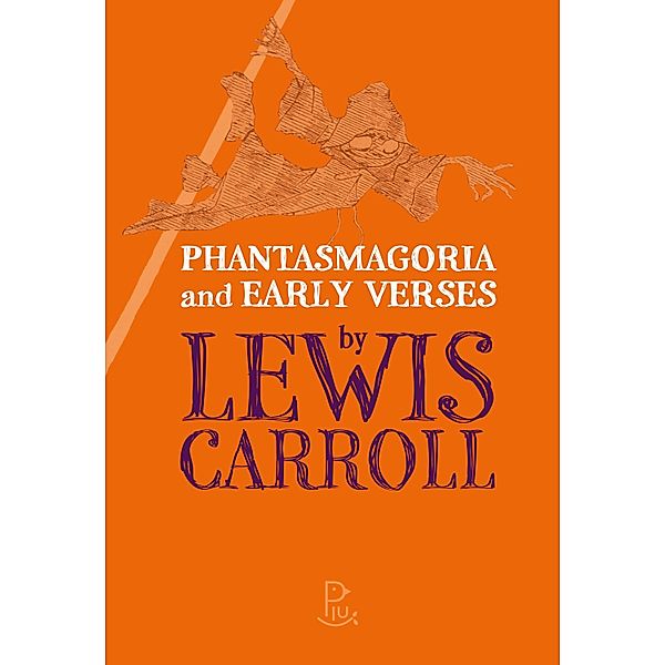Phantasmagoria and Early Verses by Lewis Carroll, Lewis Carroll