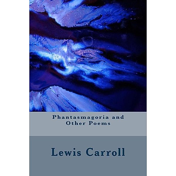 Phantasmagoria and Other Poems, Lewis Carroll