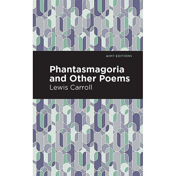 Phantasmagoria and Other Poems / Mint Editions (Poetry and Verse), Lewis Carroll