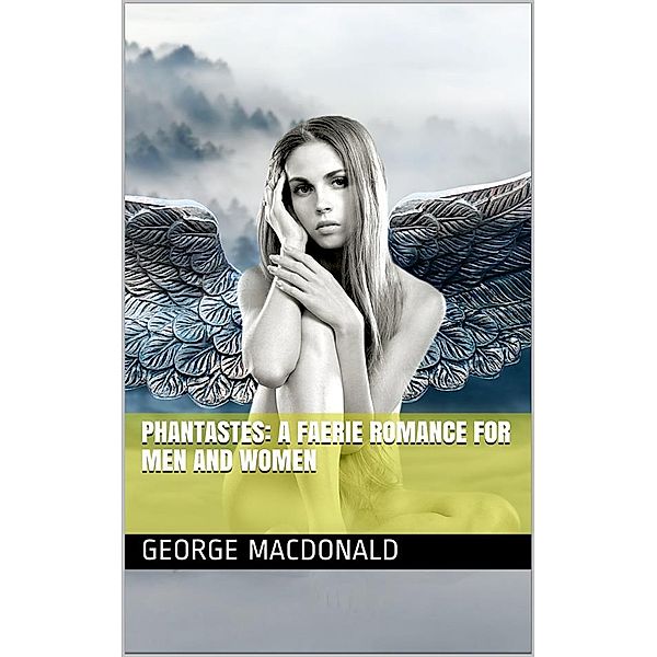 Phantastes: A Faerie Romance for Men and Women, George Macdonald