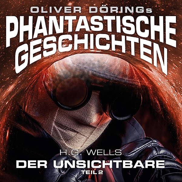 Phantastische Geschichten - Phantastische Geschichten, Der Unsichtbare, Teil 2, H.G. Wells, Oliver Döring