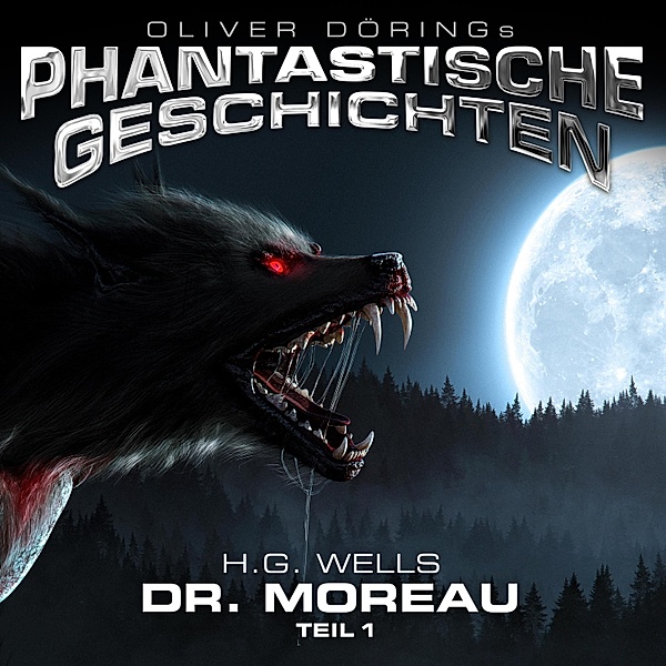 Phantastische Geschichten - Phantastische Geschichten, Dr. Moreau, Teil 1, H.G. Wells