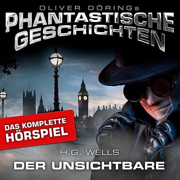 Phantastische Geschichten - Phantastische Geschichten, Der Unsichtbare - Das komplette Hörspiel, H.G. Wells, Oliver Döring