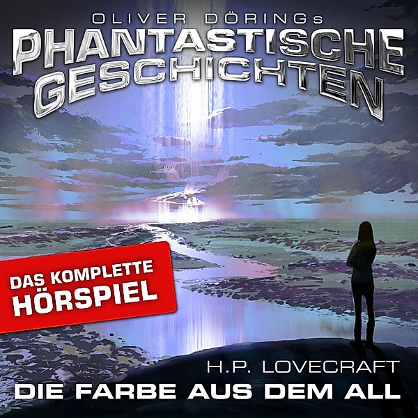 Phantastische Geschichten - Phantastische Geschichten, Die Farbe aus dem All - Das komplette Hörspiel, Oliver Döring, H.p. Lovecraft