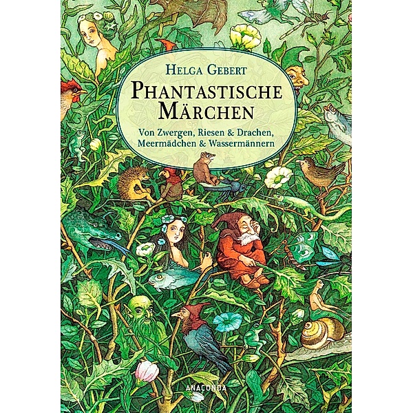 Phantastische Märchen. Von Zwergen, Riesen & Drachen, von Meermädchen & Wassermännern, Helga Gebert