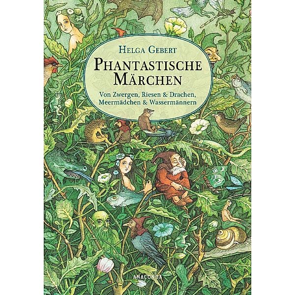Phantastische Märchen. Von Zwergen, Riesen & Drachen, Meermädchen & Wassermännern, Helga Gebert